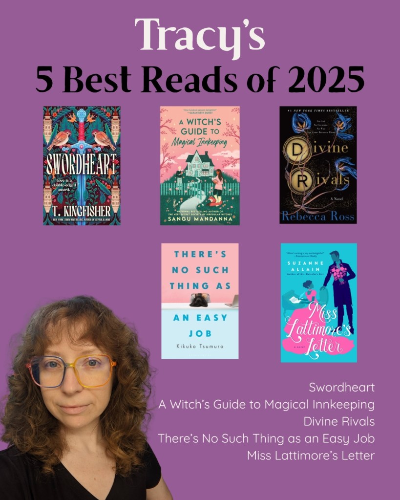 Tracy's 5 Best Reads of 2025: Swordheart, A Witch's Guide to Magical Innkeeping, Divine Rivals, There's No Such Thing as an Easy Job, and Miss Lattimore's Letter