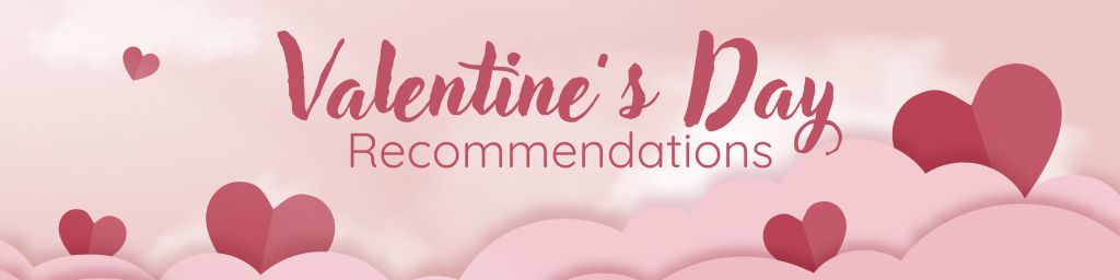 Valentine's Day Recommendations