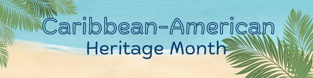 Caribbean-American Heritage Month
